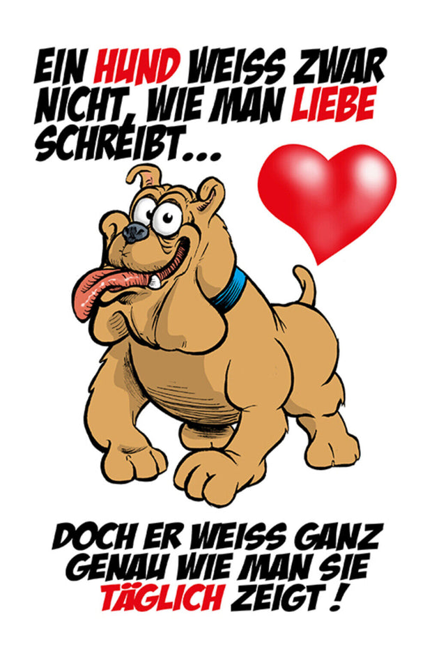 Schild Spruch Ein Hund weiß zwar nicht wie man Liebe schreibt doch er weiß JW