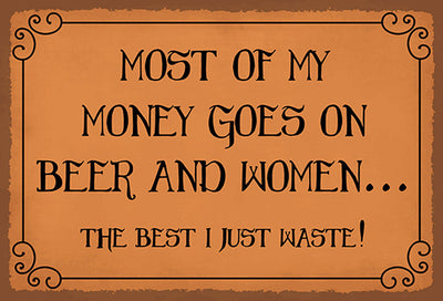 Schild Spruch Most of my money Beer & Women Meistes Geld für Bier und Frauen  JW