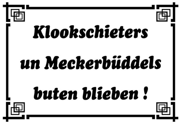 Schild Spruch Klookschieters un Meckerbüddels buten blieben Dialekt JW