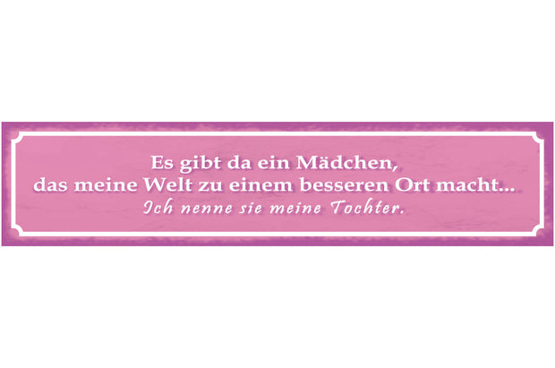 Schild Mädchen Welt Besserer Ort Tochter Eltern Liebe 46 x 10 Blech od. Holz