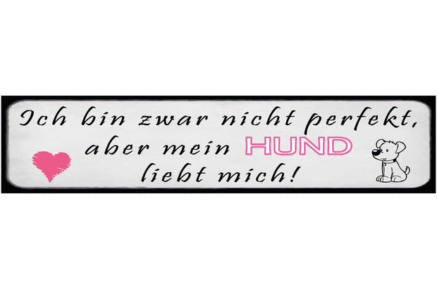 Schild Nicht Perfekt Hund Liebe Haus Tier Hunde Narr Fan 46 x 10 Blech od. Holz