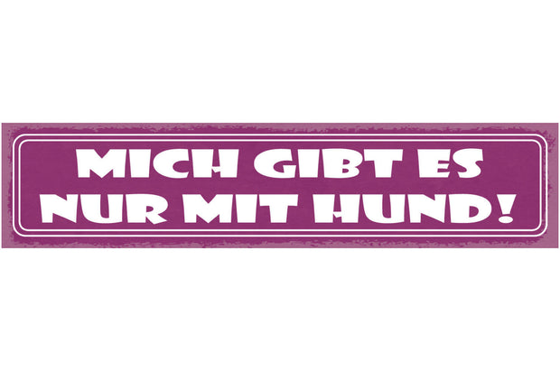 Schild Mich Gibts Nur Mit Hund Haus Tier Hunde Liebe 46 x 10 Blech od. Holz