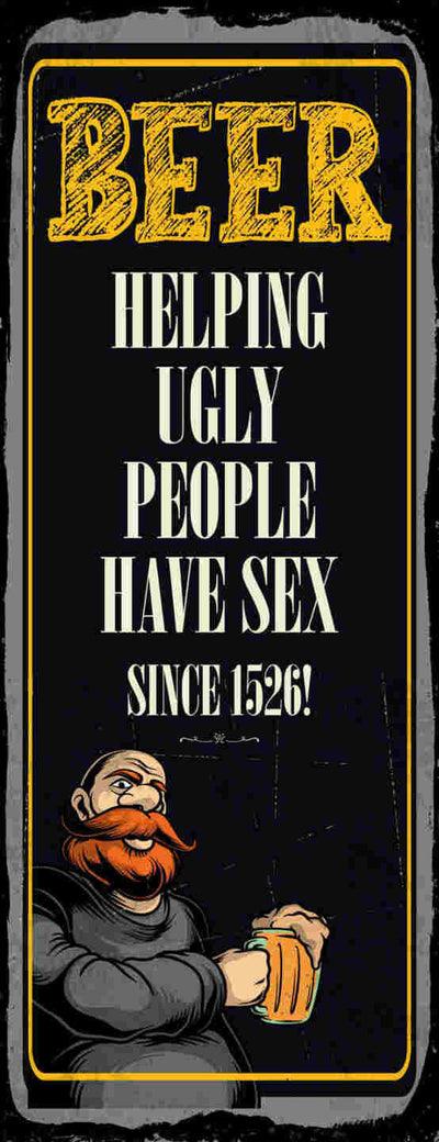 Schild Beer Helping Ugly People Have Sex Since 1526 Bier 27x10 Blech od.Holz