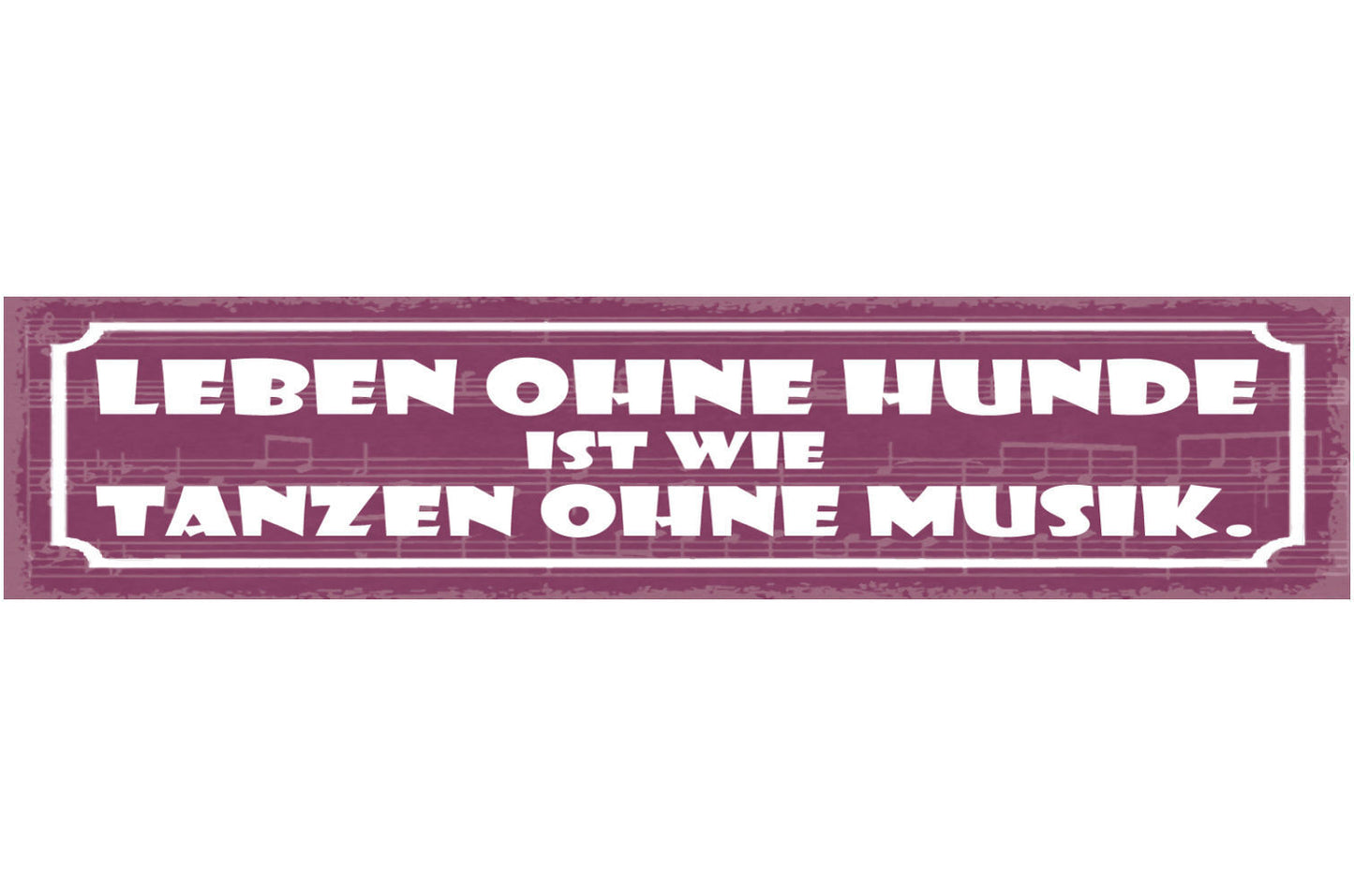 Schild Leben Ohne Hunde Ist Wie Tanzen Ohne Musik Hund 46 x 10 Blech od. Holz