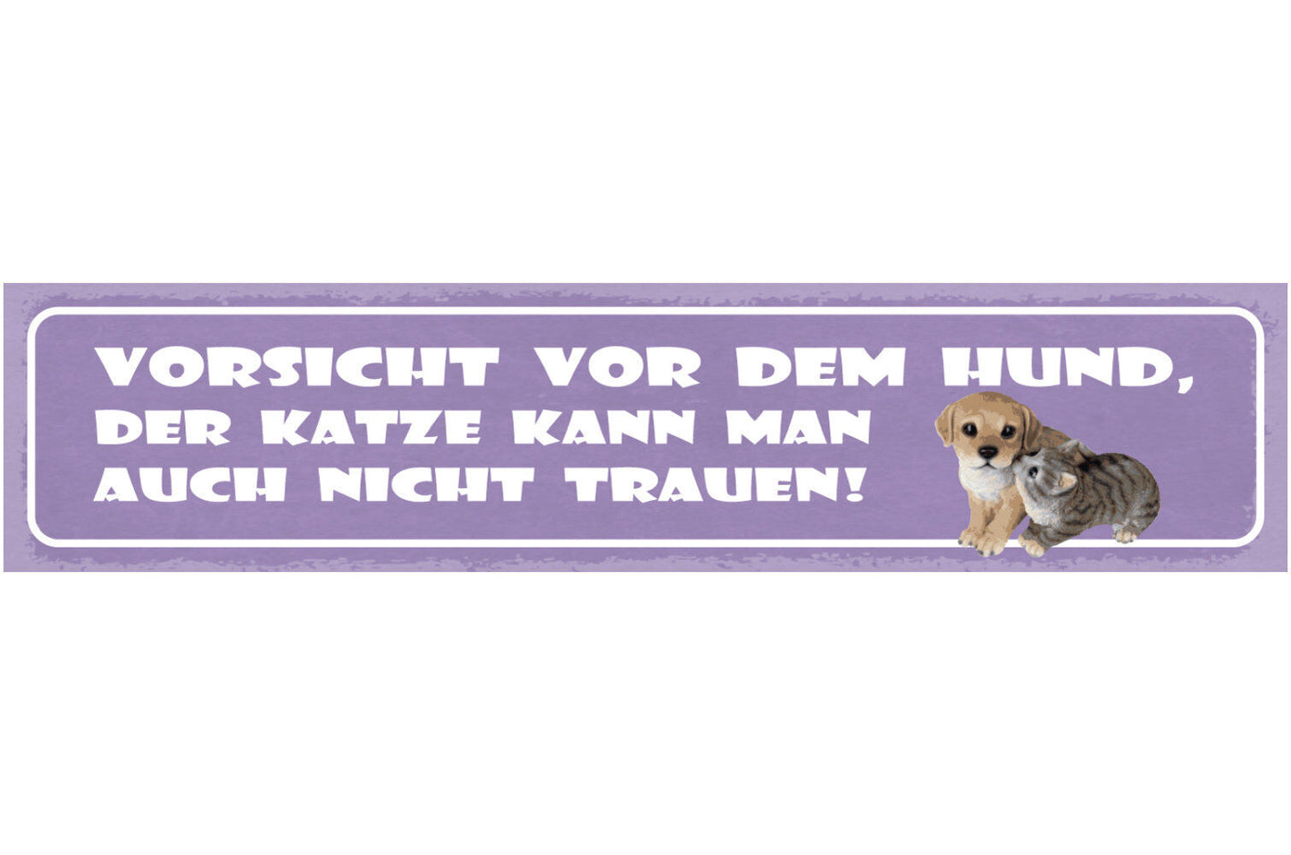 Schild Vorsicht Vor Dem Hund Der Katze Kann Man Auch Nicht Trauen 46 x 10