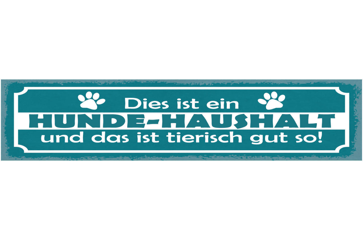 Schild Dies Ist Ein Hunde Haushalt & Das Ist Tierisch Gut So Hund Tier 46 x 10