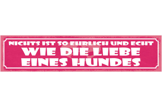 Schild Nichts Ist So Ehrlich Und Echt Wie Die Liebe Eines Hundes Hund 46 x 10