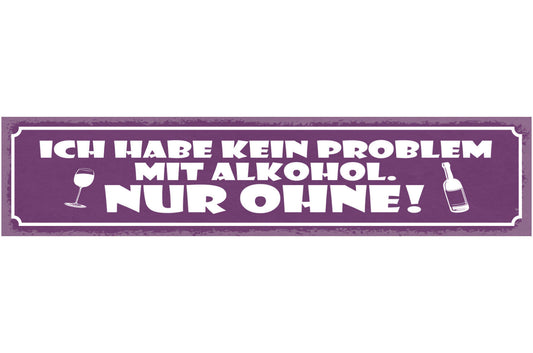 Schild Ich Habe Kein Problem Mit Alkohol Nur Ohne Bier 46 x 10 Blech od. Holz