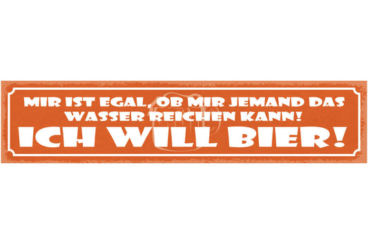 Schild Mir Ist Egal Ob Mir Jemand Das Wasser Reichen Kann Ich Will Bier 46 x 10