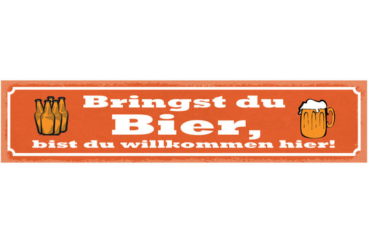 Schild Bringst Du Bier Bist Du Willkommen Hier Alkohol 46 x 10 Blech od. Holz