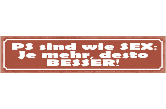 Schild PS Sind Wie Sex Je Mehr Desto Besser Auto 46 x 10 Blech od. Holz