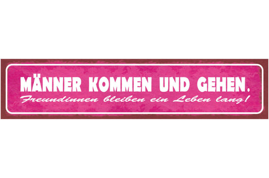 Schild Männer Kommen & Gehen Freundinnen Ein Leben Lang 46 x 10 Blech od. Holz