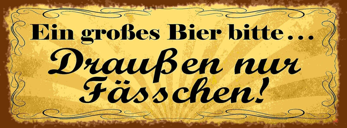 Schild Ein Großes Bier Bitte Draußen Nur Fässchen Alkohol 27x10 Blech od.Holz