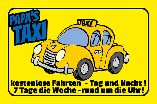 Schild Spruch Papas Taxi Kostenlose Fahrten Tag und Nacht Auto Comic JW