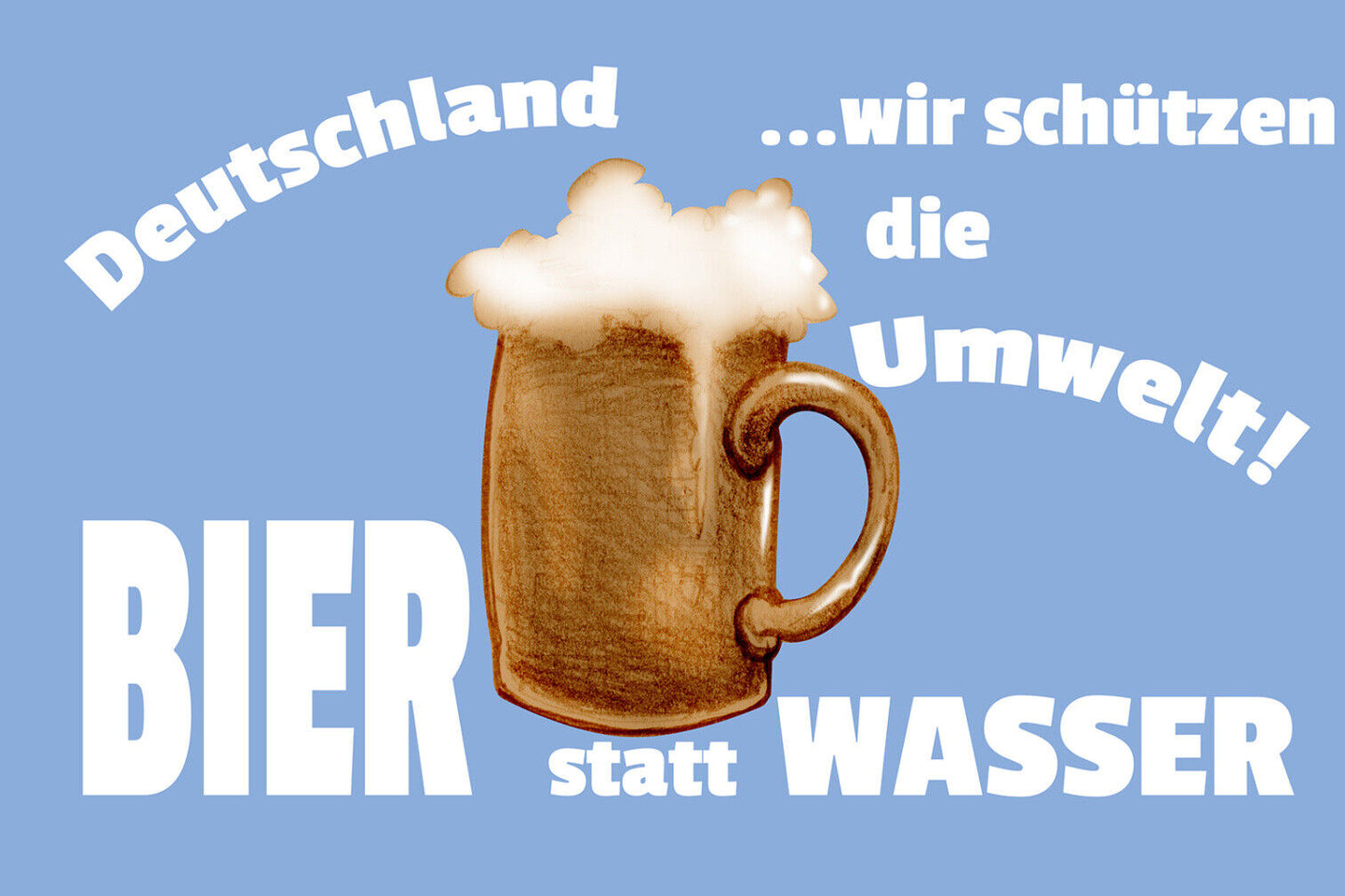 Schild Spruch Deutschland Wir schützen die Umwelt Bier statt Wasser Alkohol JW