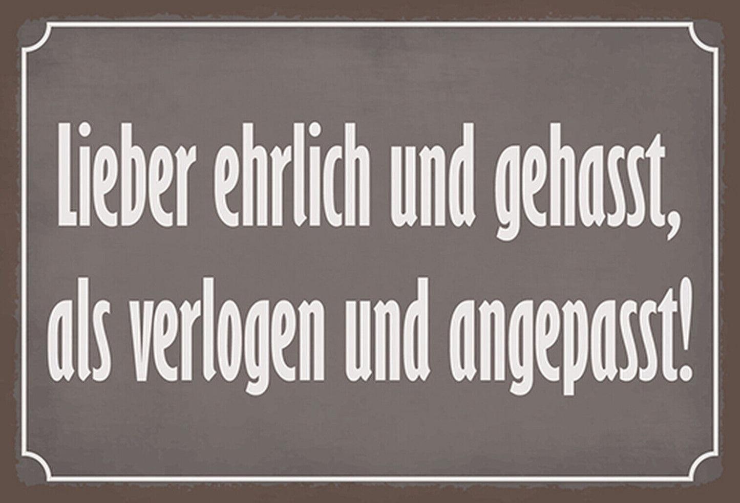 Schild Spruch Lieber ehrlich und gehasst als verlogen und angepasst JW