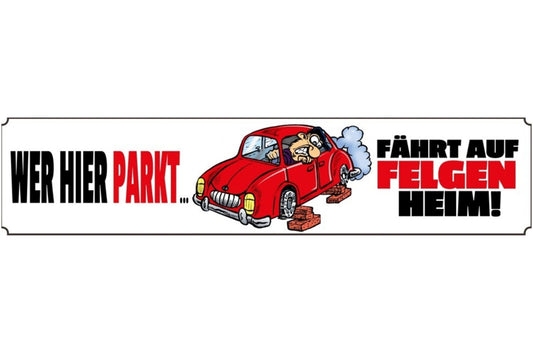 Schild Wer hier Parkt Parken Parkplatz Auto Felgen Verbot 46 x 10 Blech od. Holz