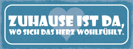 Schild Zuhause Ist Da Wo Sich Das Herz Wohlfühlt Leben Liebe 27x10 Blech od.Holz