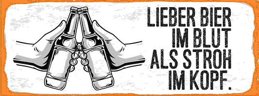 Schild Lieber Bier Im Blut Als Stroh Im Kopf Alkohol Trinken 27x10 Blech od.Holz