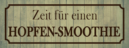 Schild Zeit Für Einen Hopfen Smoothie Bier Alkohol Lokal 27 x 10 Blech od.Holz