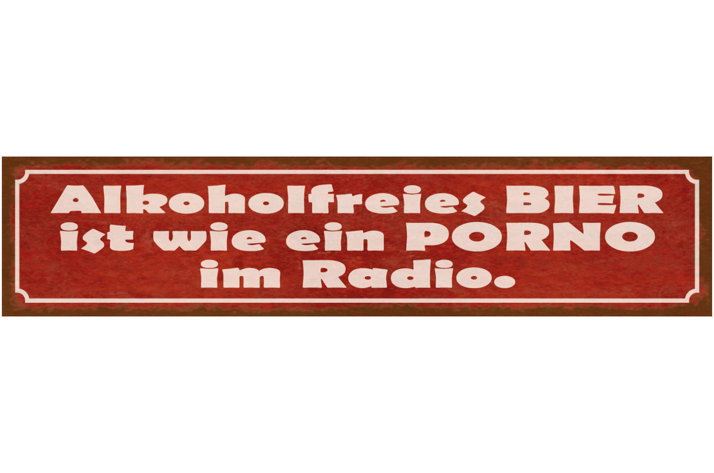 Schild Alkohol Freies Bier Ist Wie Ein Porno Im Radio 46 x 10 Blech od. Holz