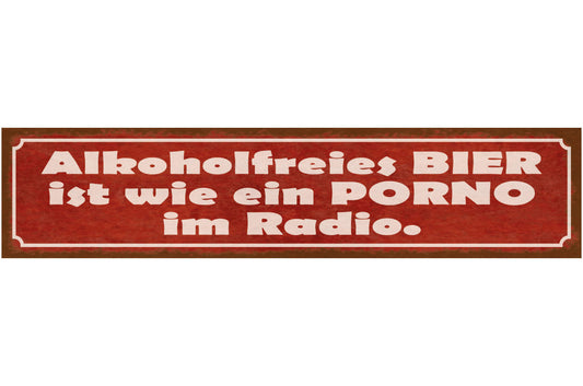 Schild Alkohol Freies Bier Ist Wie Ein Porno Im Radio 46 x 10 Blech od. Holz