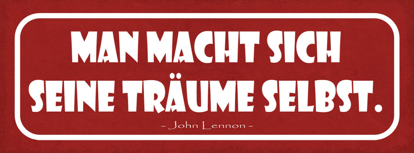 Schild Man Macht Sich Seine Träume Selbst John Lennon 27x10 Blech od.Holz