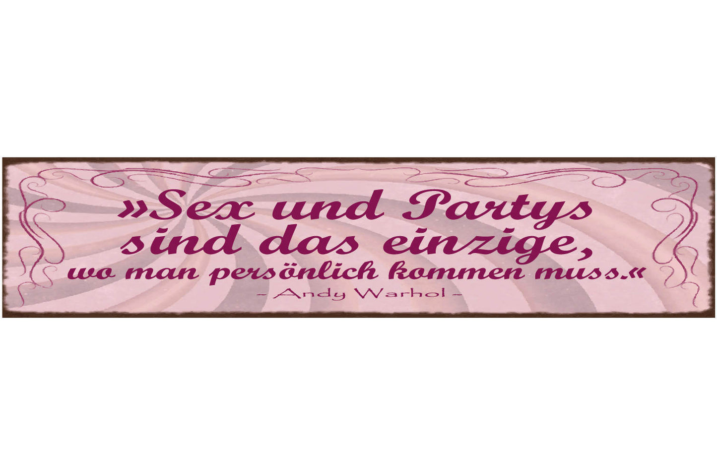 Schild Sex & Partys Sind Das Einzige Wo Man Persönlich Kommen Muss Warhol 46x10