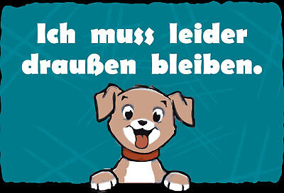 Schild Spruch Ich muss leider draußen bleiben Hund JW