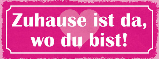 Schild Zuhause Ist Da Wo Du Bist Liebe Beziehung Ehe Paar 27x10 Blech od.Holz