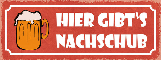 Schild Hier Gibt's Nachschub Bier Alkohol Glas Wirt Lokal 27x10 Blech od.Holz