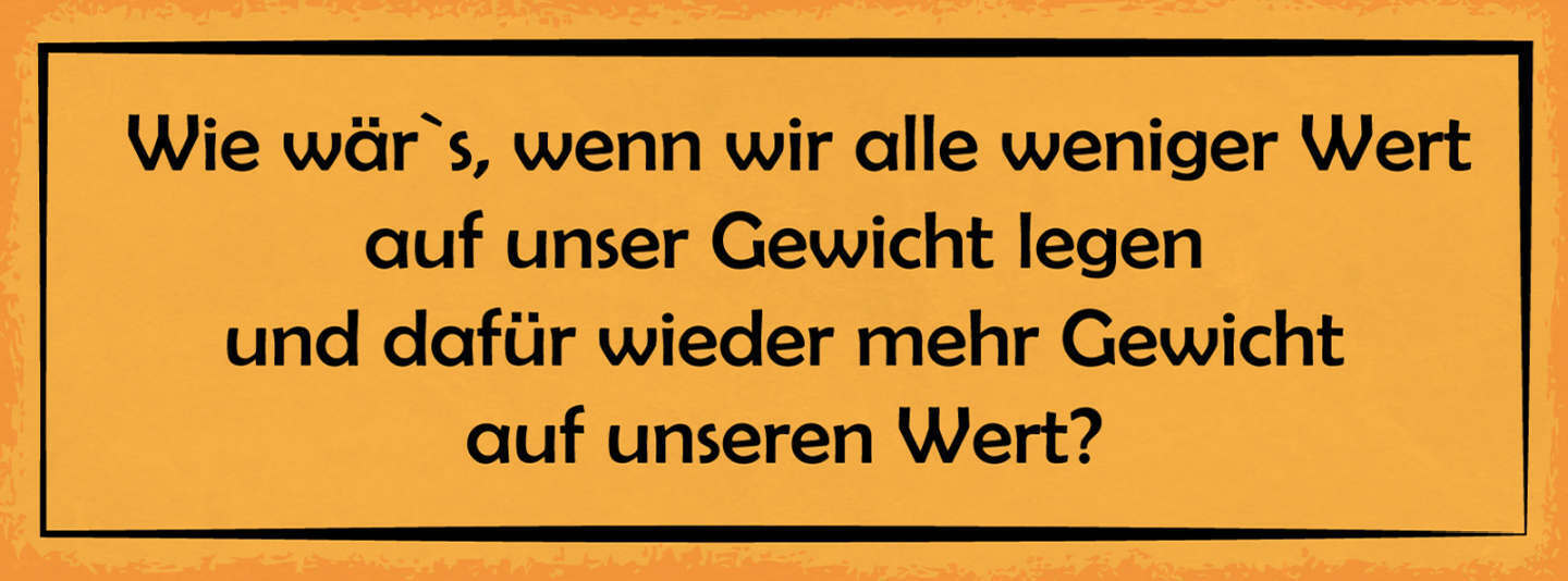 Schild Wie Wär's Wenn Wir Alle Weniger Wert Auf Unser Gewicht Legen 27x10