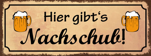 Schild Hier Gibt's Nachschub Bier Alkohol Lokal Wirt Trinken 27x10 Blech od.Holz