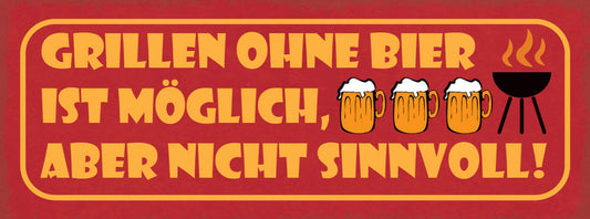 Schild Grillen Ohne Bier Ist Möglich Aber Nicht Sinnvoll 27x10 Blech od.Holz