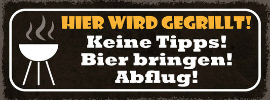 Schild Hier Wird Gegrillt Keine Tipps Bier Bringen Abflug 27x10 Blech od.Holz