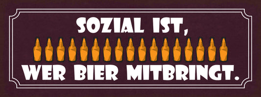 Schild Sozial Ist Wer Bier Mitbringt Alkohol Flasche Feier 27x10 Blech od.Holz