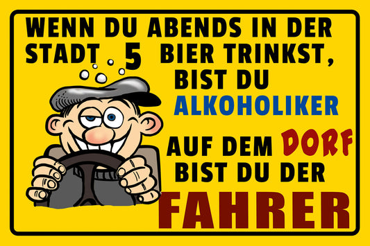 Schild Spruch Stadt bist bei 5 Bier Alkoholiker Dorf der Fahrer Auto Alkohol JW