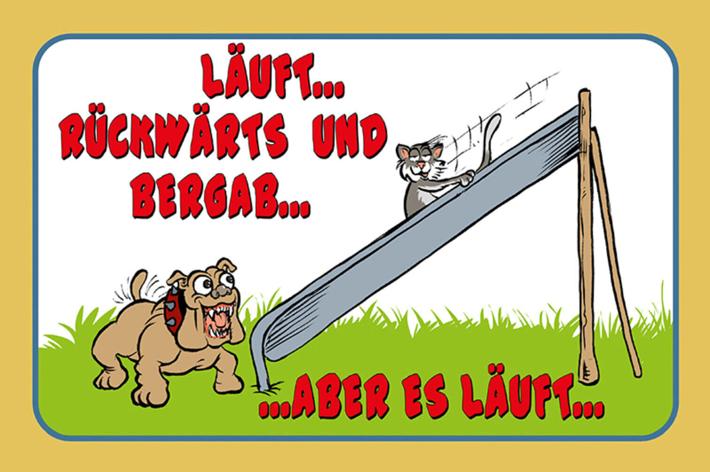 Schild Spruch Läuft Rückwärts und bergab aber es läuft Hund Katze JW