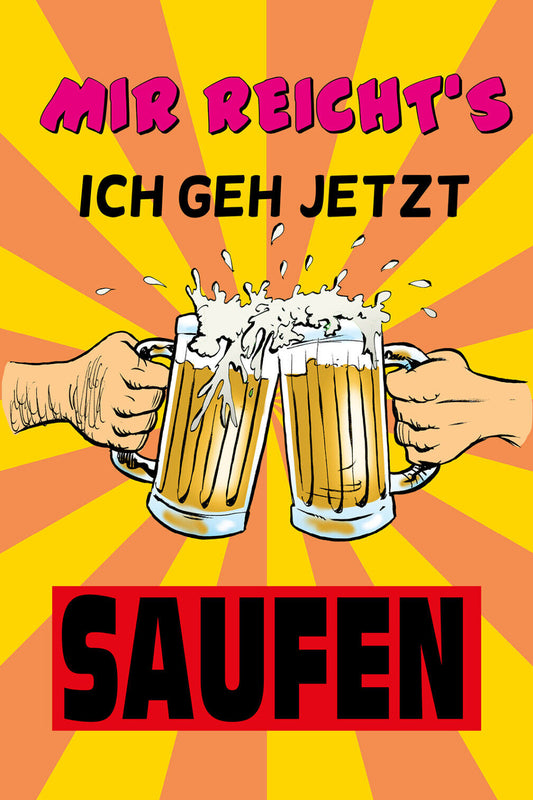 Schild Spruch Mir reichts Ich geh jetzt saufen Bier Alkohol JW