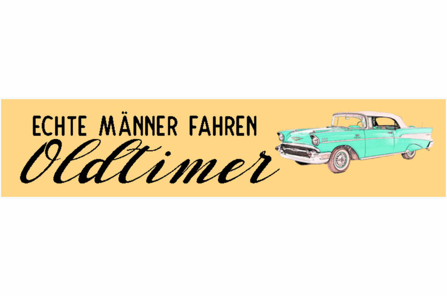 Schild Echte Männer Fahren Oldtimer Auto Klassiker Sammler 46 x 10 Blech od.Holz