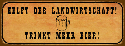 Schild Helft Der Landwirtschaft Trinkt Mehr Bier Alkohol 27x10 Blech od.Holz