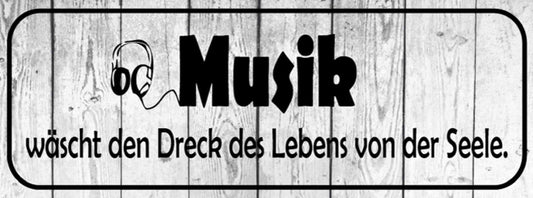 Schild Musik Wäscht Den Dreck Des Lebens Von Der Seele 27 x 10 Blech od. Holz