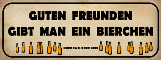 Schild Guten Freunden Gibt Man Ein Bierchen Oder 2 Oder 3 27x10 Blech od.Holz