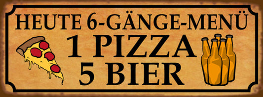 Schild Heute 6 Gänge Menü 1 Pizza 5 Bier Alkohol Flasche 27x10 Blech od.Holz