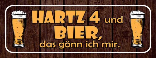 Schild Hartz 4 & Bier Das Gönn Ich Mir Alkohol Arbeitslos 27x10 Blech od.Holz