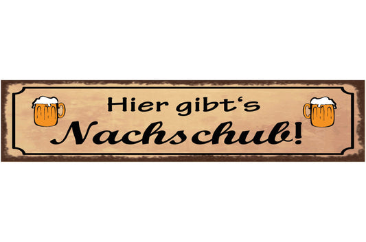 Schild Hier Gibt's Nachschub Bier Alkohol Wirt Glas 46 x 10 Blech od. Holz