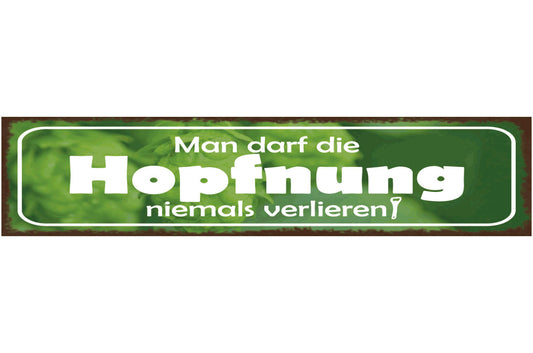 Schild Man Darf Die Hopfnung Niemals Verlieren Bier Hopfen 46 x 10 Blech od.Holz