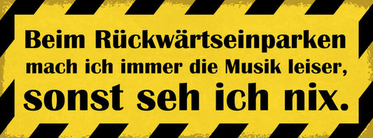 Schild Beim Rückwärts Einparken Mach Ich Immer Musik Leiser Sonst Seh Ich Nix