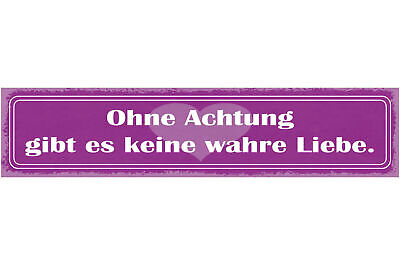 Schild Ohne Achtung Gibt Es Keine Wahre Liebe Beziehung Ehe 46x10 Blech od. Holz