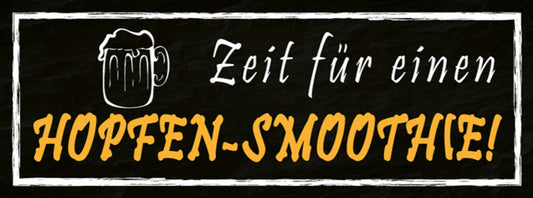 Schild Zeit Für Einen Hopfen Smoothie Bier Alkohol Glas 27 x 10 Blech od. Holz